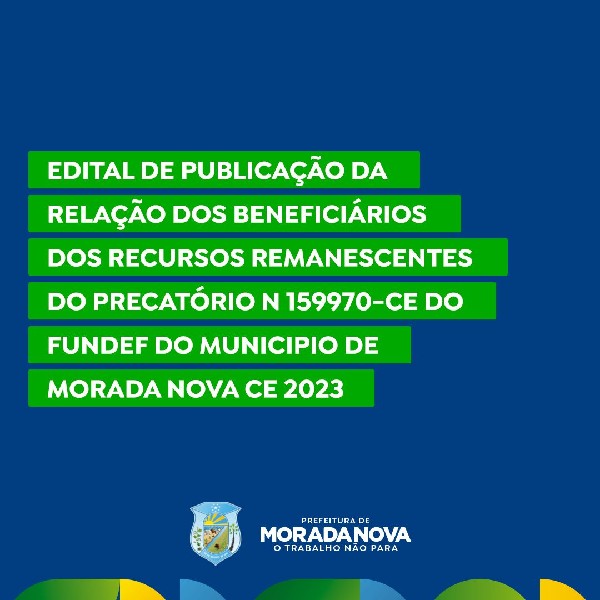 EDITAL DE PUBLICAÇÃO DA RELAÇÃO DOS BENEFICIÁRIOS DOS RECURSOS REMANESCENTES DO PRECATÓRIO N 159970-CE DO FUNDE